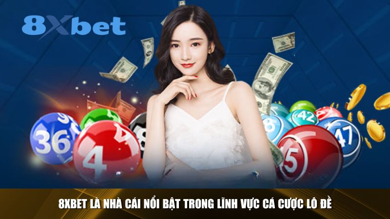 8xbet là nhà cái lô đề uy tín nổi bật nhất hiện nay