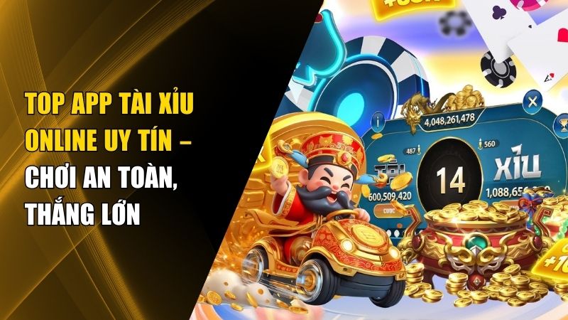 Top App Tài Xỉu Online Uy Tín tặng tiền khuyến mãi