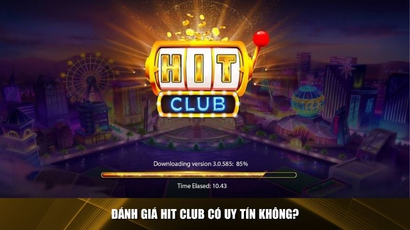 Đánh giá sân chơi Hit Club có uy tín không?