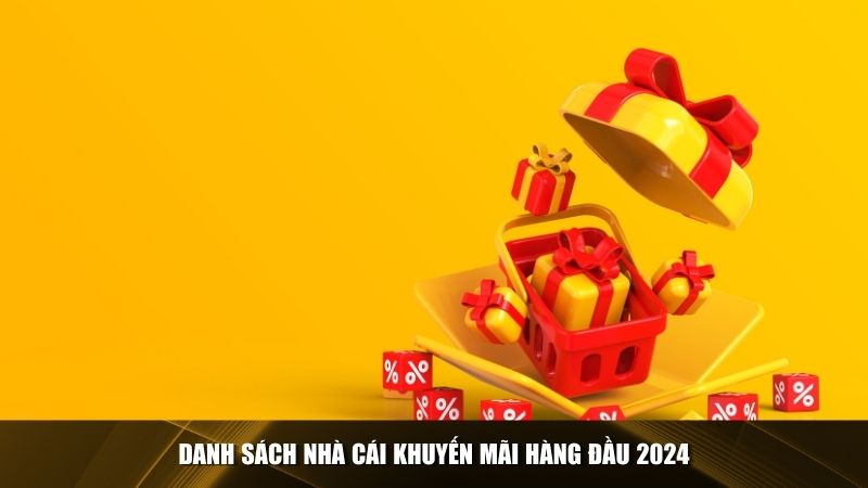 Danh sách nhà cái khuyến mãi hàng đầu 2024