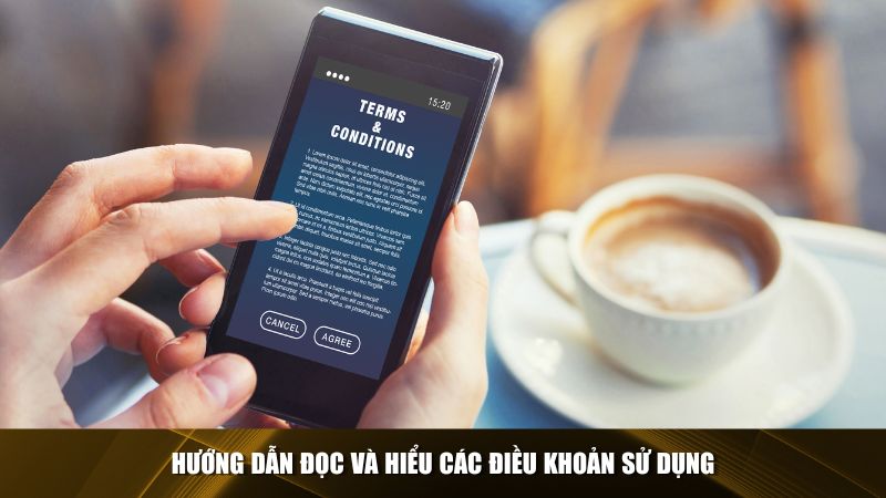 Cách tiếp cận và những lưu ý quan trọng khi đọc điều khoản sử dụng