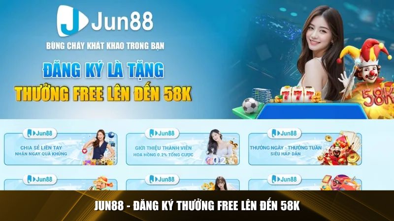 Jun88 tặng tiền cược miễn phí lên tới 58K cho người chơi mới đăng ký