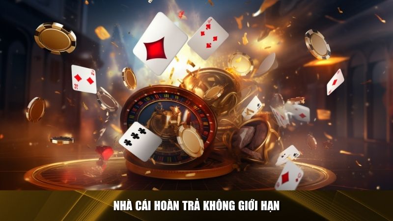 Nhà cái hoàn trả không giới hạn