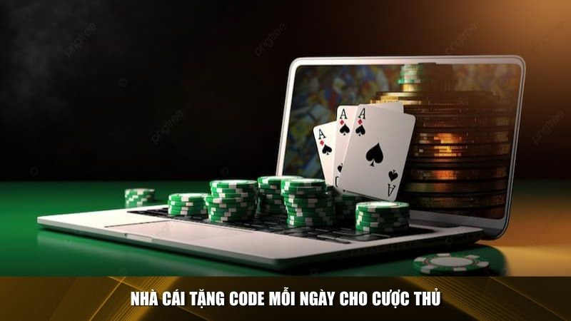 Nhà cái tặng code mỗi ngày cho cược thủ