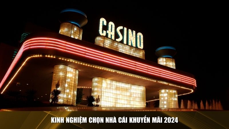 Kinh nghiệm chọn nhà cái khuyến mãi 2024