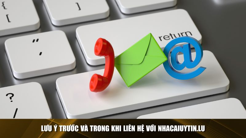 Một số điều cần lưu ý để đảm bảo quá trình liên hệ diễn ra hiệu quả