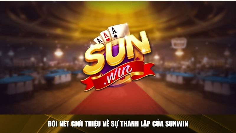 Đôi nét giới thiệu về sự thành lập của Sunwin