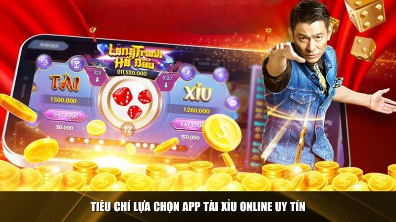 Các tiêu chí quan trọng khi chọn app tài xỉu online