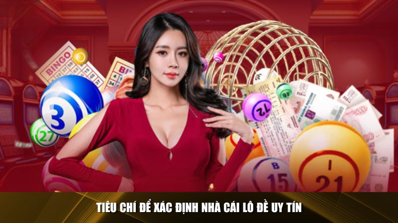 Những tiêu chí cần xem xét khi đánh giá một nhà cái lô đề uy tín