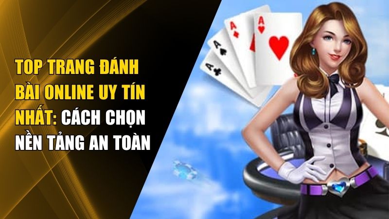 Top 6+Trang Đánh Bài Online Uy Tín